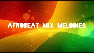 Afrobeat Mix Melodies