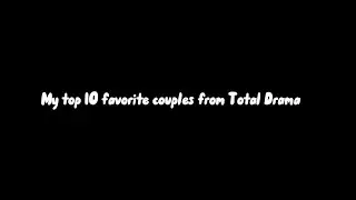 My top 10 favorite couples from Total Drama
