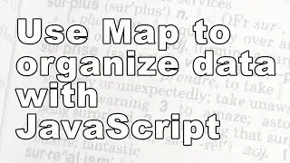 Use Map to Organize Data with JavaScript