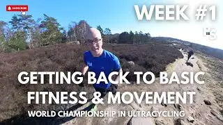 Getting Back To Basic Fitness & Movement. Aim: World Championship Ultra Cycling. Week 1.