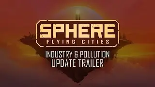 Sphere - Flying Cities | Industry and Pollution Update Trailer | Sci-Fi Survival City Builder