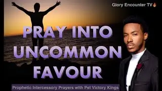 Prophetic Prayers For UNCOMMON FAVOUR & BREAKTHROUGH
