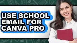How To Use School Email For Canva Pro (New 2025)