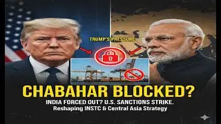 Did Trump force India to quit Chabahar? U.S sanctions reshape India&rsquo;s INSTC & Central Asia strategy.