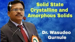 Lecture 231, Physical Chemistry, Solid State, Crystalline and Amorphous Solids, Part-1