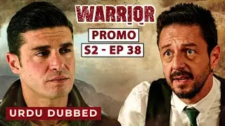 Warrior Season 2 EP | 38 Promo | Turkish Urdu Dubbed | Turkish Hits Urdu