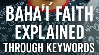 Bah&aacute;&rsquo;&iacute; Faith Keywords Explained | My Personal Journey, Reflections