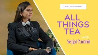 Curious about all things Tea with Sejjal Purohit