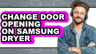 How to Change Door Opening on Samsung Dryer (Easy Method)