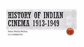 Presentation of History Of Indian Cinema (1912&ndash;1949).