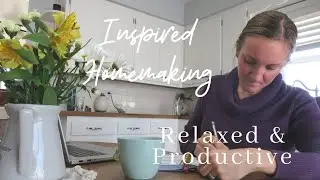 Inspired Homemaking | How to be relaxed yet productive