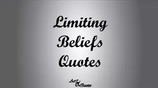 Limiting Beliefs Quotes and Overcoming Them