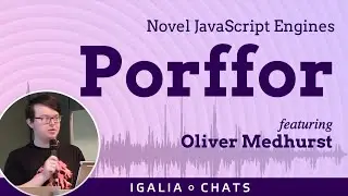 Igalia Chats: Novel JavaScript Engines: Porffor