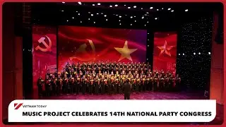 Music project celebrates 14th National Party Congress | Vietnam Today