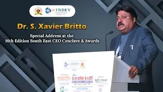 Dr. S. Xavier Britto&rsquo;s Special Address at the 16th Edition South East CEO Conclave & Awards.