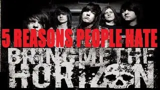 5 Reasons People Hate BRING ME THE HORIZON
