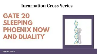 Gate 20 - Incarnation Cross -  Sleeping Phoenix, Now and Duality
