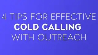 4 Tips For Effective Cold Calling With Outreach