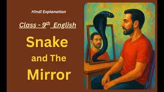The Snake and The Mirror | Class 9th English Beehive Chapter - 5 | Explanation in Hindi