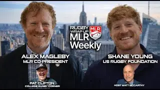 MLR Weekly: MLR Co-President Alex Magleby, US Rugby Foundation CEO Shane Young, College Rugby News