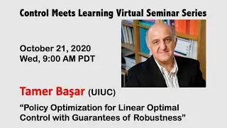 Control Meets Learning Seminar by Tamer Başar (UIUC) || Oct 21, 2020