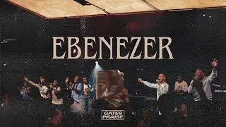 Gates Praise - Ebenezer