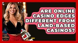 Are Online Casino Edges Different From Land-Based Casinos? | Casino Winners Advisor