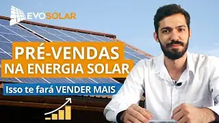 O que &eacute; o Pr&eacute;-Vendas na Energia Solar? Saiba como iniciar o contato com seus clientes!