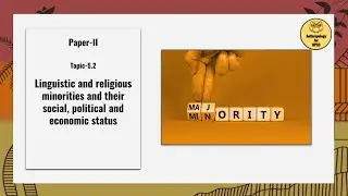Paper II, Topic-5.2 Linguistic & religious minorities and their social, political & economic status