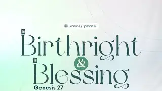 THE BIRTHRIGHT & THE BLESSING | Genesis 27 | Season 1 Episode 40