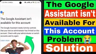 Google assistant isn't available on this account problem | Google assistant isn't available on this