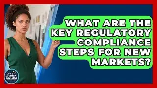 What Are The Key Regulatory Compliance Steps For New Markets? - The Startup Growth Hub