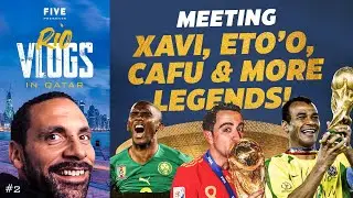 RIO VLOGS - Meeting Xavi, Eto&rsquo;o, Cafu and More Legends | Qatar World Cup Vlogs