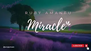 Ruby Amanfu - MIRACLE (lyrics)