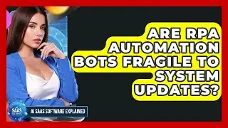 Are RPA Automation Bots Fragile To System Updates? - AI SaaS Software Explained