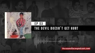 Episode 3 - The Devil Doesn&rsquo;t Get Hurt