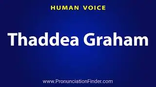 How To Pronounce Thaddea Graham