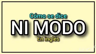 ¿Cómo se dice NI MODO en inglés? 🔥✅️