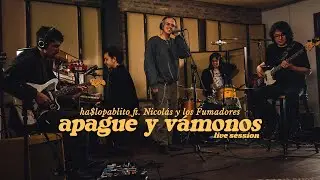 ha$lopablito & Nicol&aacute;s y los Fumadores - apague y v&aacute;monos (Live Session)