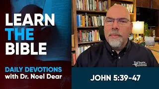Learn the Bible - John 5:39&ndash;47 - March 14, 2024