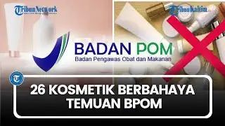 26 Kosmetik Berbahaya Temuan BPOM, Sejumlah Produk Masih Tersedia di Toko Online