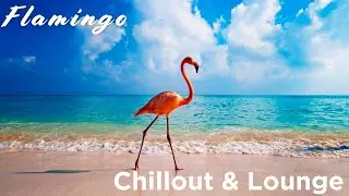 Flamingo ✨ Lounge & Chillout Music ✨ Silk Lounge Sessions Vol.9