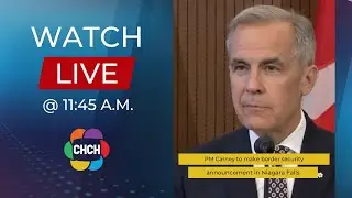 PM Mark Carney to make border security announcement in Niagara Falls, Ont. at 11:45 a.m.