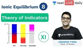 Ionic Equilibrium - L 8 | Theory of Indicators | Unacademy NEET | NEET Chemistry | Ashwani Sir