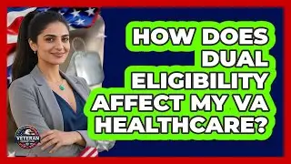 How Does Dual Eligibility Affect My VA Healthcare? - Veteran Community Guide