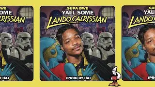 Supa Bwe - YALL SOME LANDO CALRISSIAN (Prod by RA)