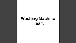 Washing Machine Heart (Sped Up)