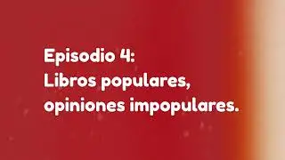 Episodio 4 Libros populares, opiniones impopulares
