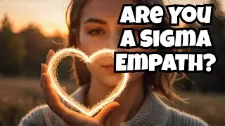 Sigma Empath: 10 Signs You&rsquo;re Part of This Unique Empathetic Personality