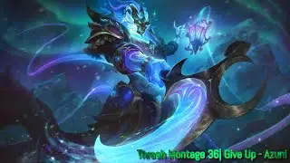 Thresh Montage 36 | Give Up - Azuni